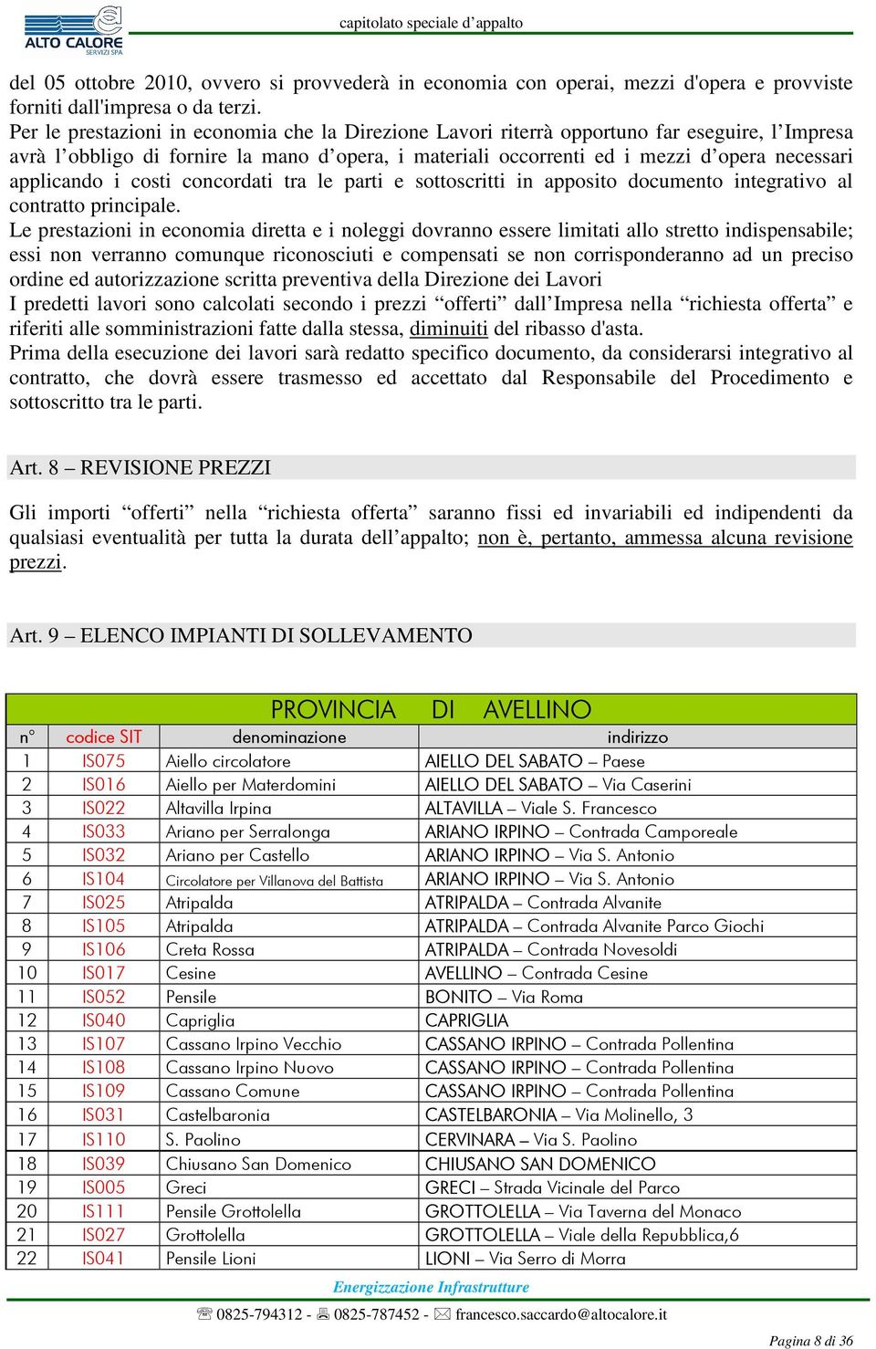 applicando i costi concordati tra le parti e sottoscritti in apposito documento integrativo al contratto principale.