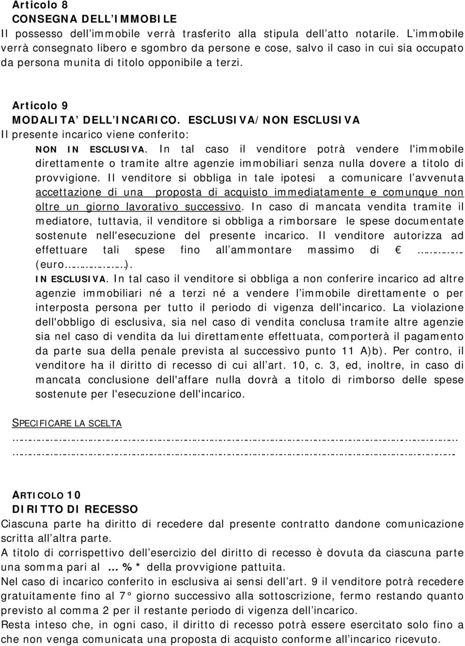 ESCLUSIVA/NON ESCLUSIVA Il presente incarico viene conferito: NON IN ESCLUSIVA.