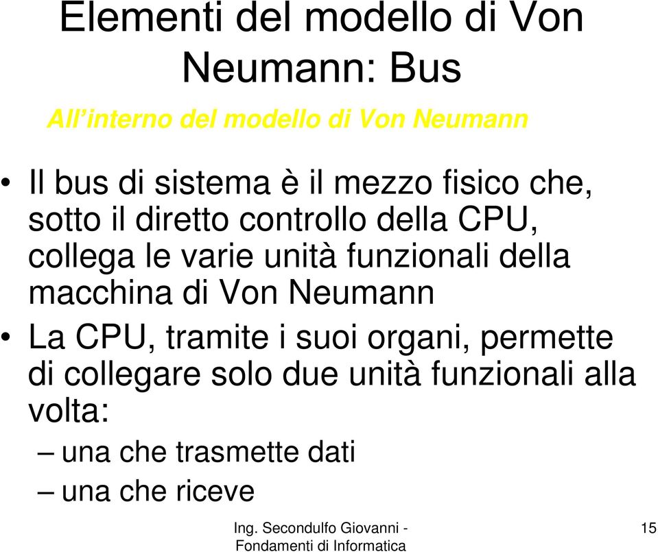 della macchina di Von Neumann La CPU, tramite i suoi organi, permette di