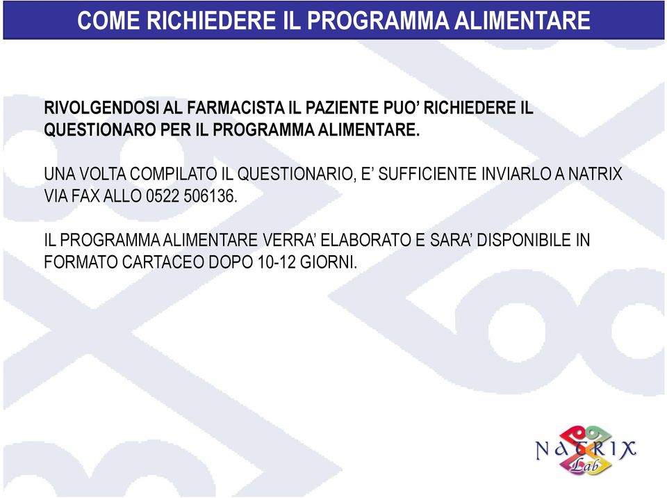 UNA VOLTA COMPILATO IL QUESTIONARIO, E SUFFICIENTE INVIARLO A NATRIX VIA FAX ALLO