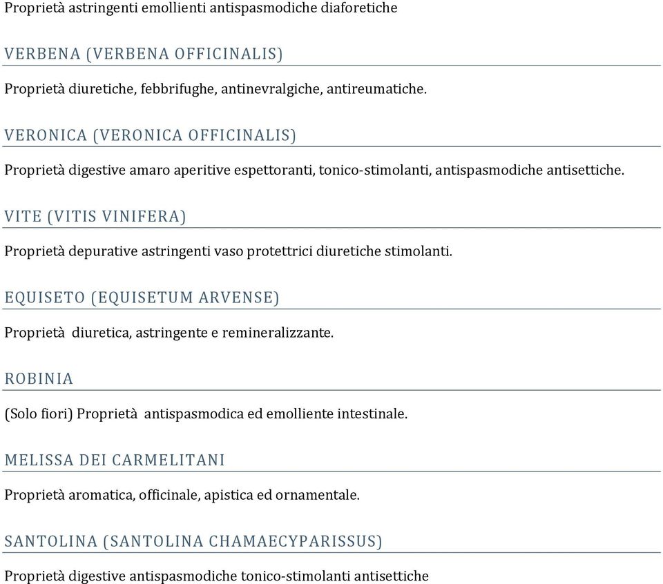 VITE (VITIS VINIFERA) Proprietà depurative astringenti vaso protettrici diuretiche stimolanti. EQUISETO (EQUISETUM ARVENSE) Proprietà diuretica, astringente e remineralizzante.