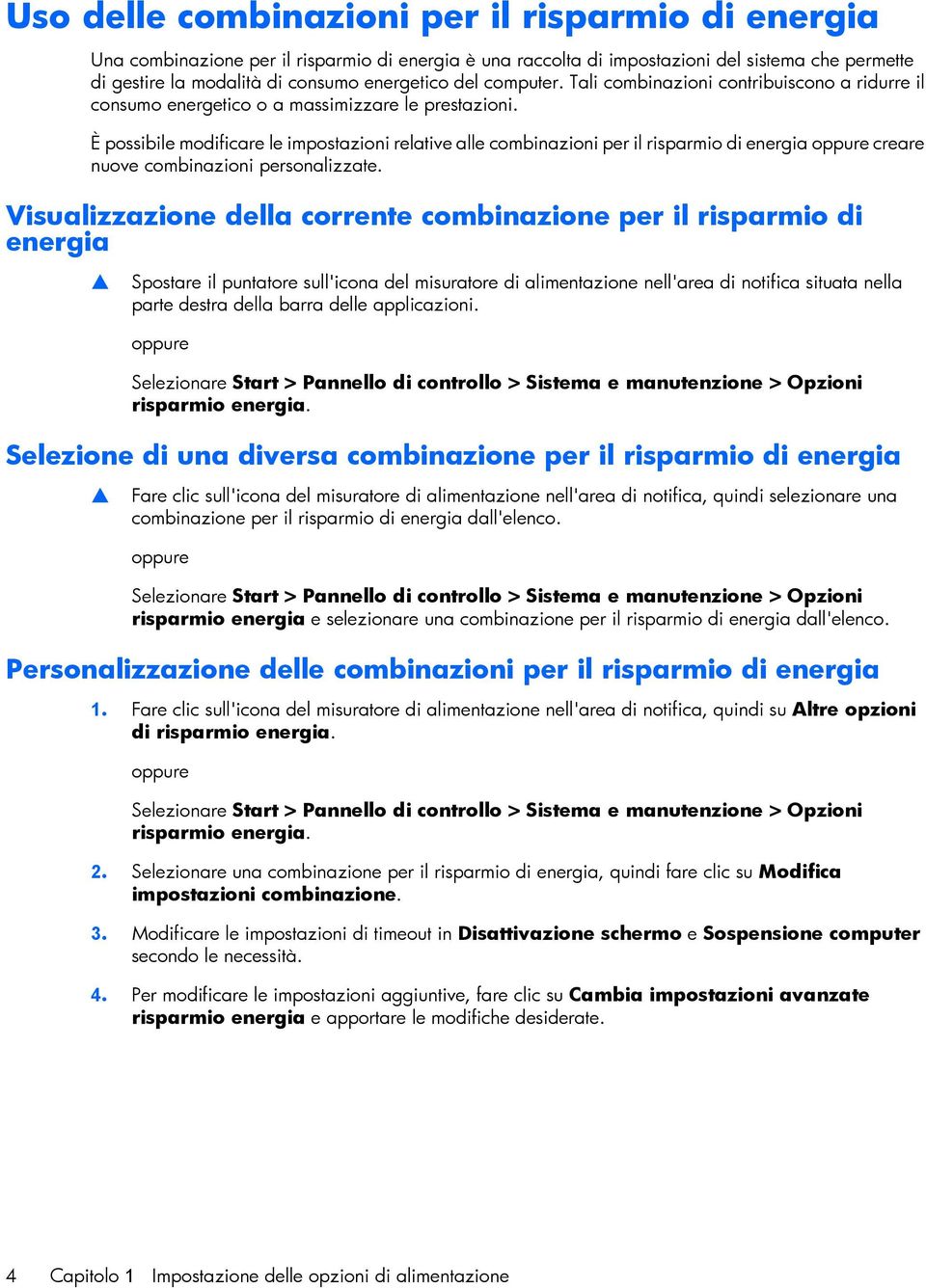 È possibile modificare le impostazioni relative alle combinazioni per il risparmio di energia oppure creare nuove combinazioni personalizzate.