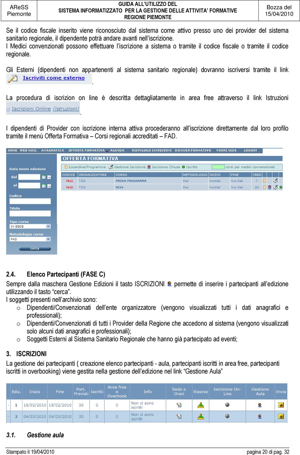 Gli Esterni (dipendenti non appartenenti al sistema sanitario regionale) dovranno iscriversi tramite il link.