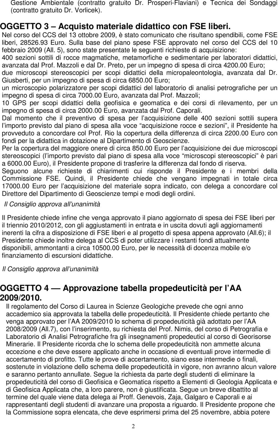 Sulla base del piano spese FSE approvato nel corso del CCS del 10 febbraio 2009 (All.