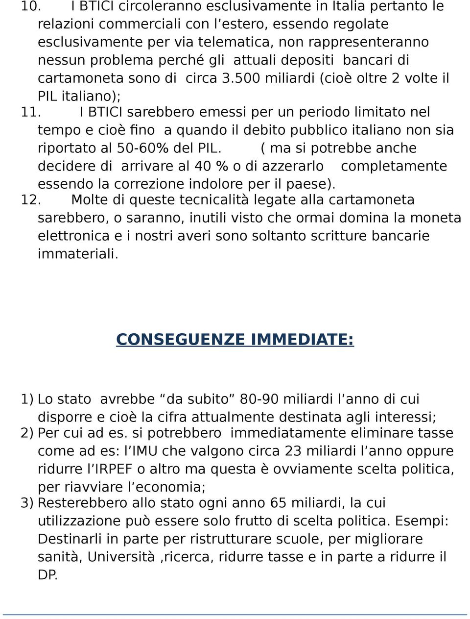 I BTICI sarebbero emessi per un periodo limitato nel tempo e cioè fino a quando il debito pubblico italiano non sia riportato al 50-60% del PIL.