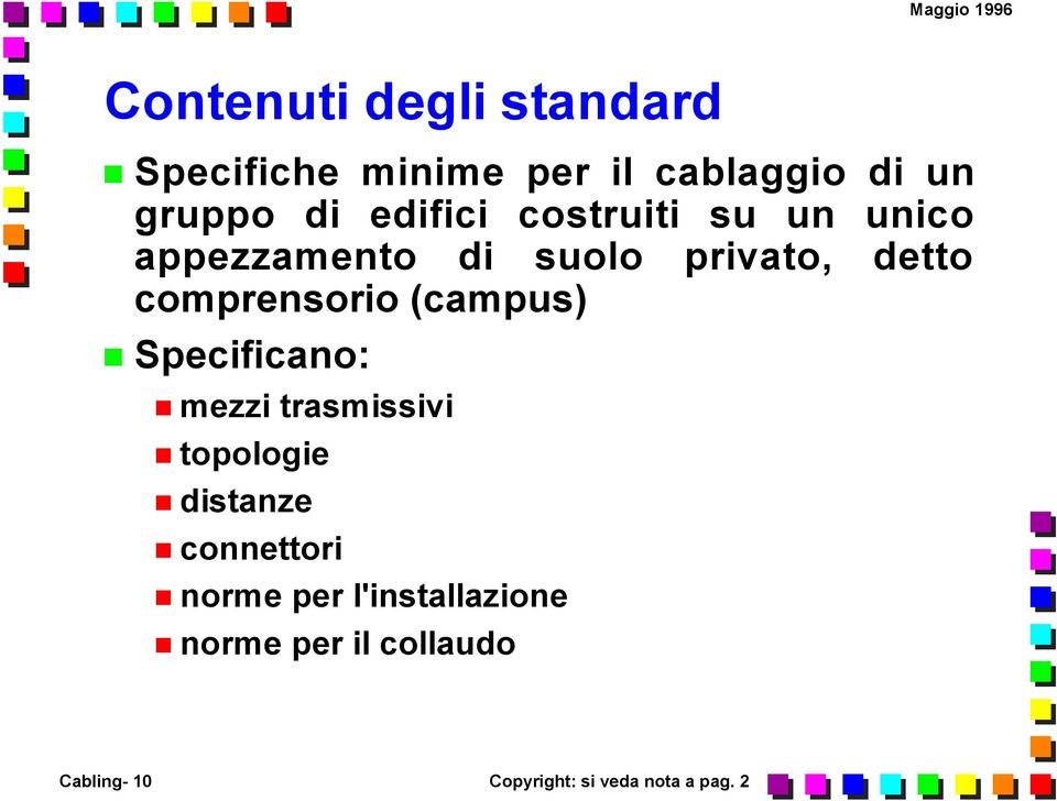 (campus) Specificano: mezzi trasmissivi topologie distanze connettori norme per