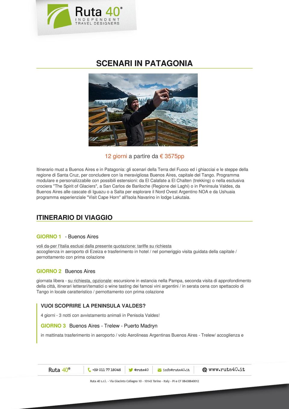 Programma modulare e personalizzabile con possibili estensioni: da El Calafate a El Chalten (trekking) o nella esclusiva crociera "The Spirit of Glaciers", a San Carlos de Bariloche (Regione dei