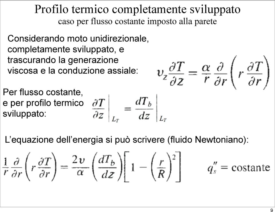 la generazione viscosa e la conduzione assiale: Per flusso costante, e per