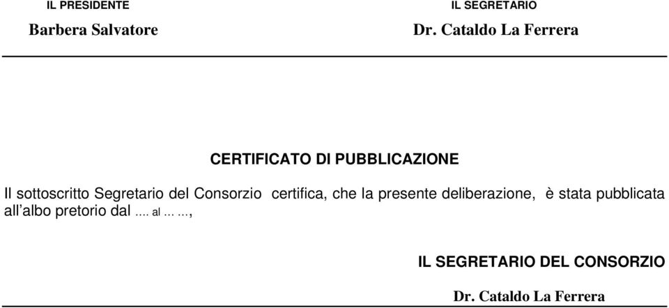 Segretario del Consorzio certifica, che la presente deliberazione, è