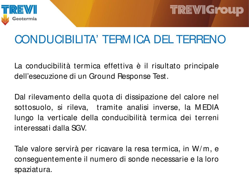 Dal rilevamento della quota di dissipazione del calore nel sottosuolo, si rileva, tramite analisi inverse, la MEDIA