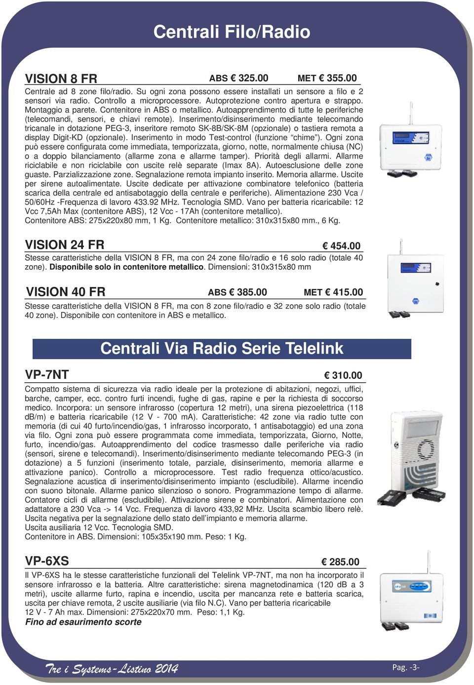 Autoapprendimento di tutte le periferiche (telecomandi, sensori, e chiavi remote).