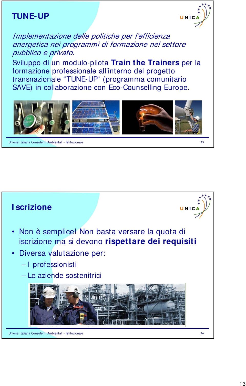 SAVE) in collaborazione con Eco-Counselling Europe. Unione Italiana Consulenti Ambientali - Istituzionale 25 Iscrizione Non è semplice!