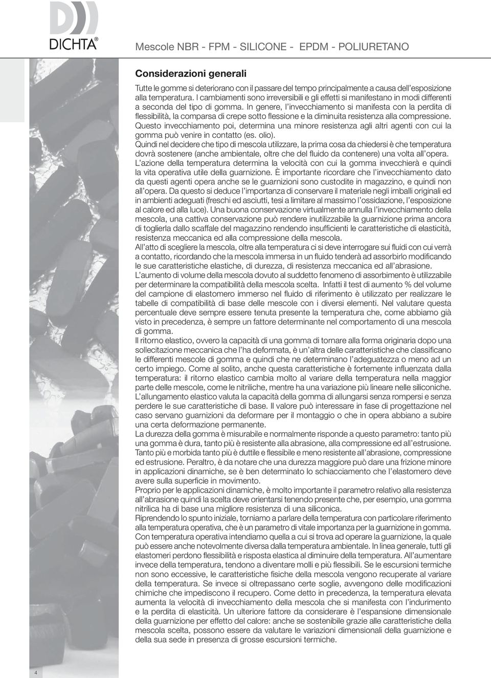 In genere, l invecchiamento si manifesta con la perdita di fl essibilità, la comparsa di crepe sotto fl essione e la diminuita resistenza alla compressione.