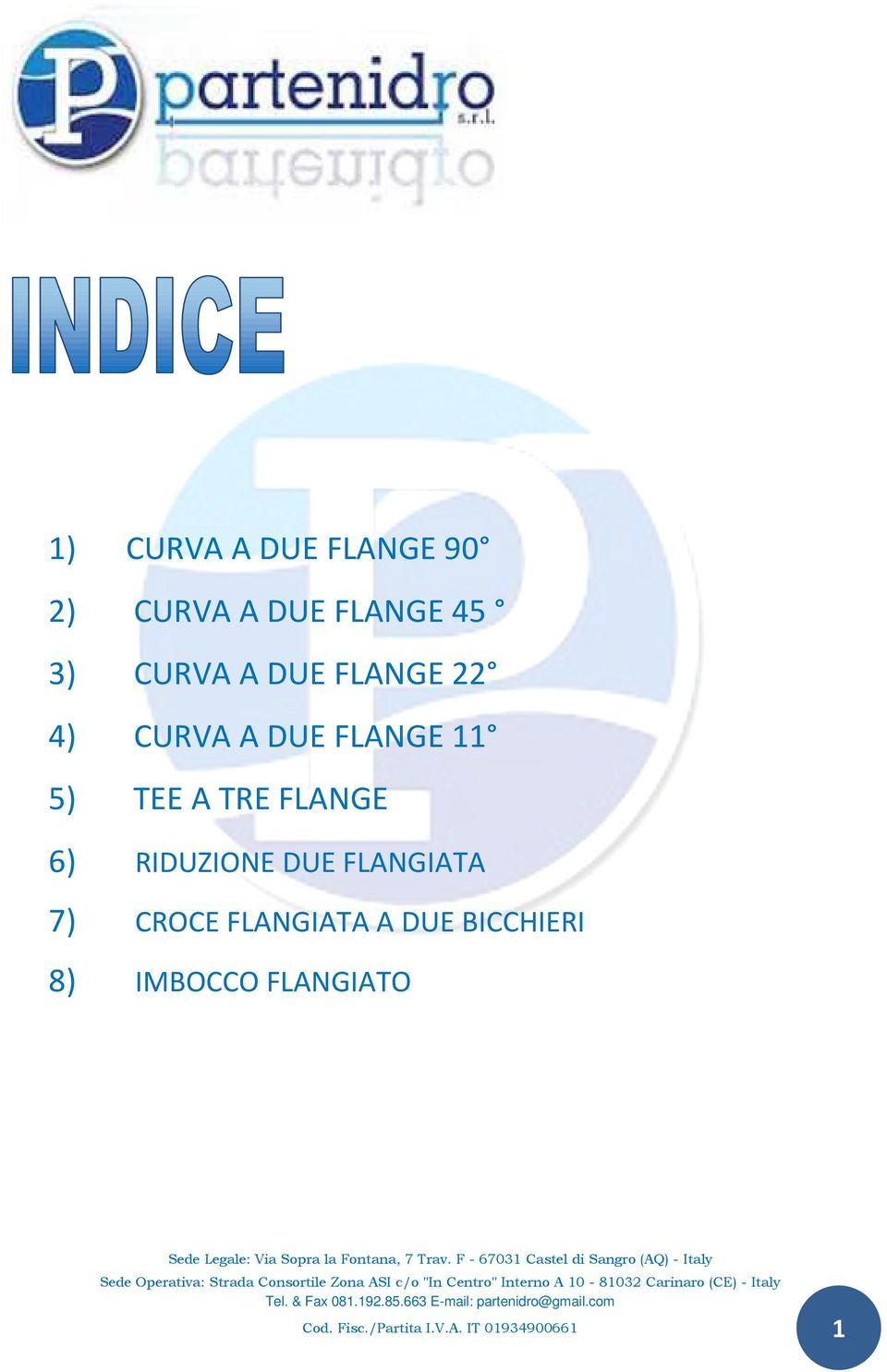 RIDUZIONE DUE FLANGIATA 7) CROCE FLANGIATA A DUE BICCHIERI 8)