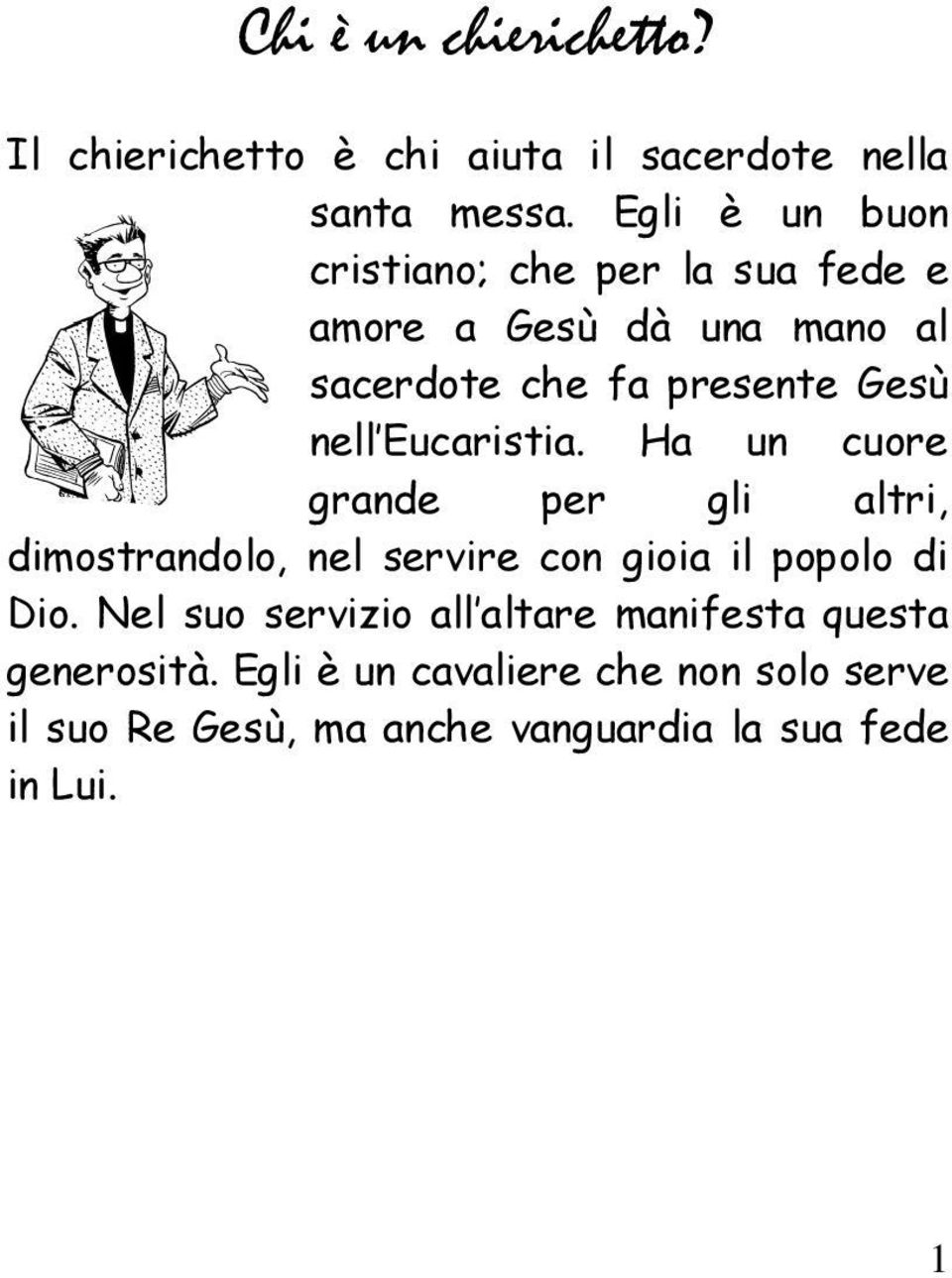 Eucaristia. Ha un cuore grande per gli altri, dimostrandolo, nel servire con gioia il popolo di Dio.