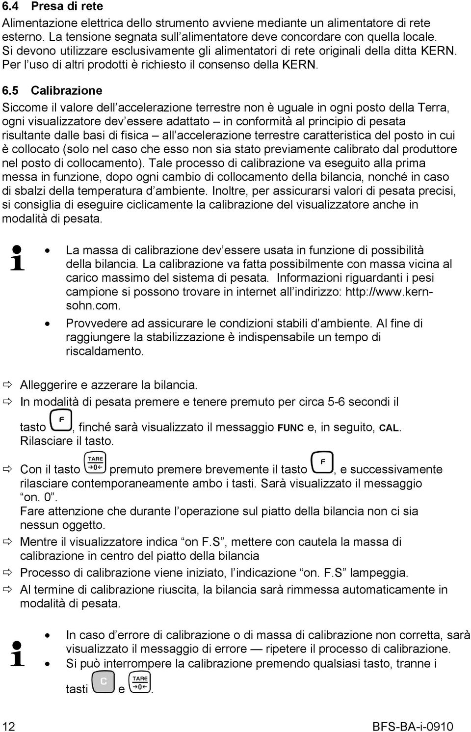 5 Calibrazione Siccome il valore dell accelerazione terrestre non è uguale in ogni posto della Terra, ogni visualizzatore dev essere adattato in conformità al principio di pesata risultante dalle