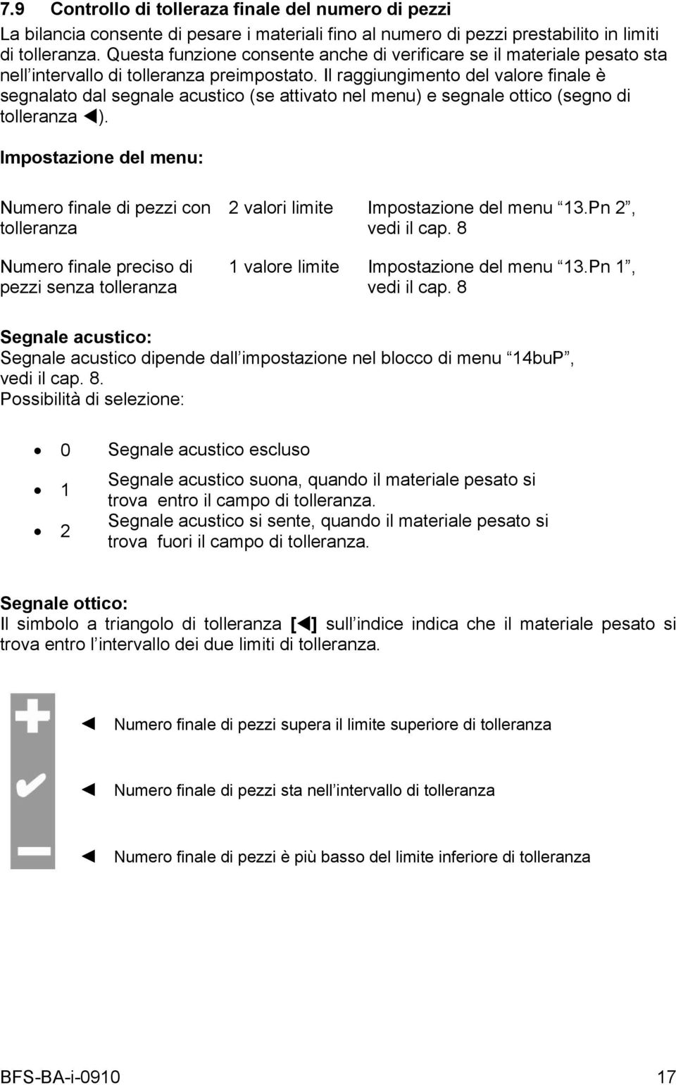 Il raggiungimento del valore finale è segnalato dal segnale acustico (se attivato nel menu) e segnale ottico (segno di tolleranza ).