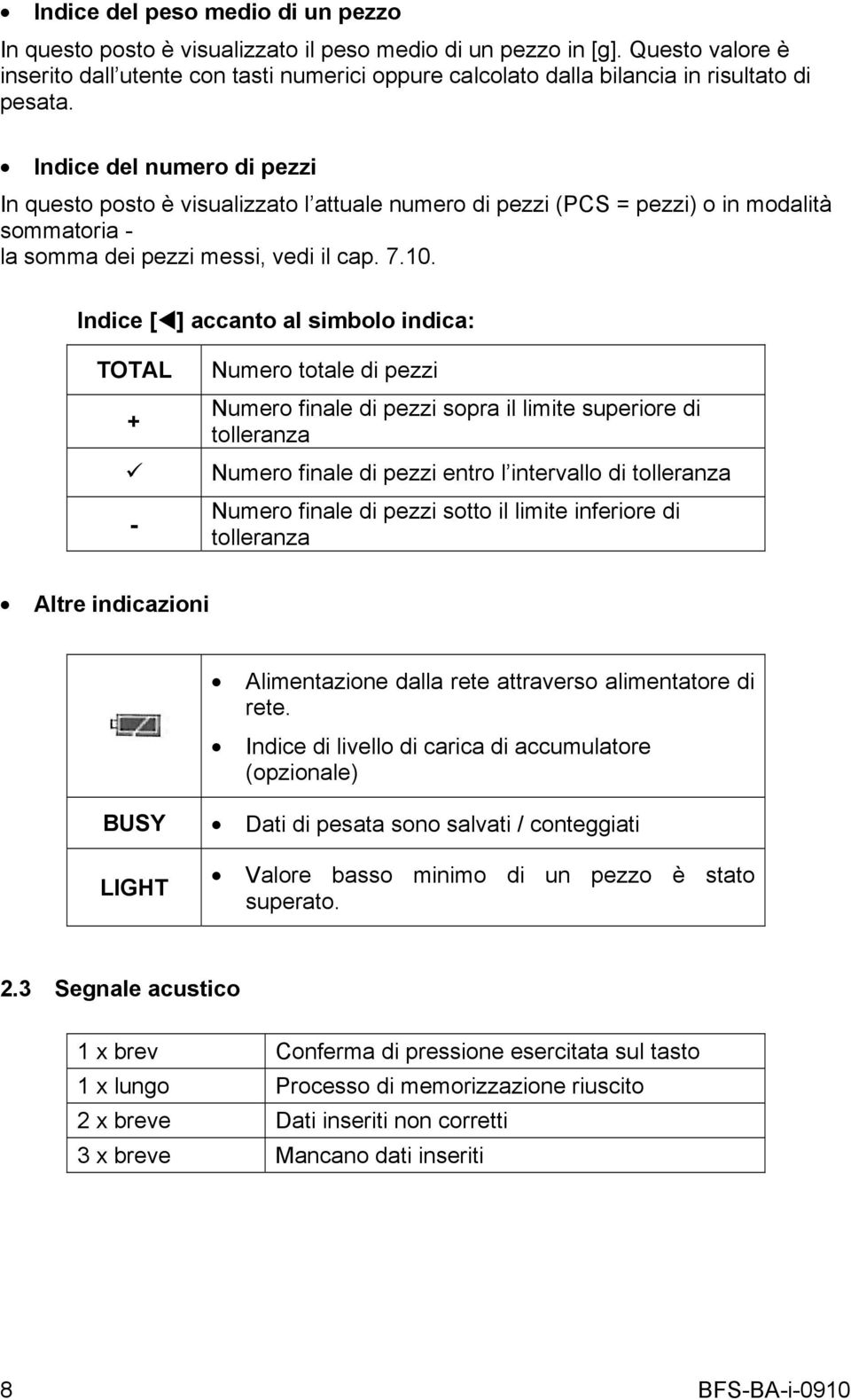 Indice del numero di pezzi In questo posto è visualizzato l attuale numero di pezzi (PCS = pezzi) o in modalità sommatoria - la somma dei pezzi messi, vedi il cap. 7.10.