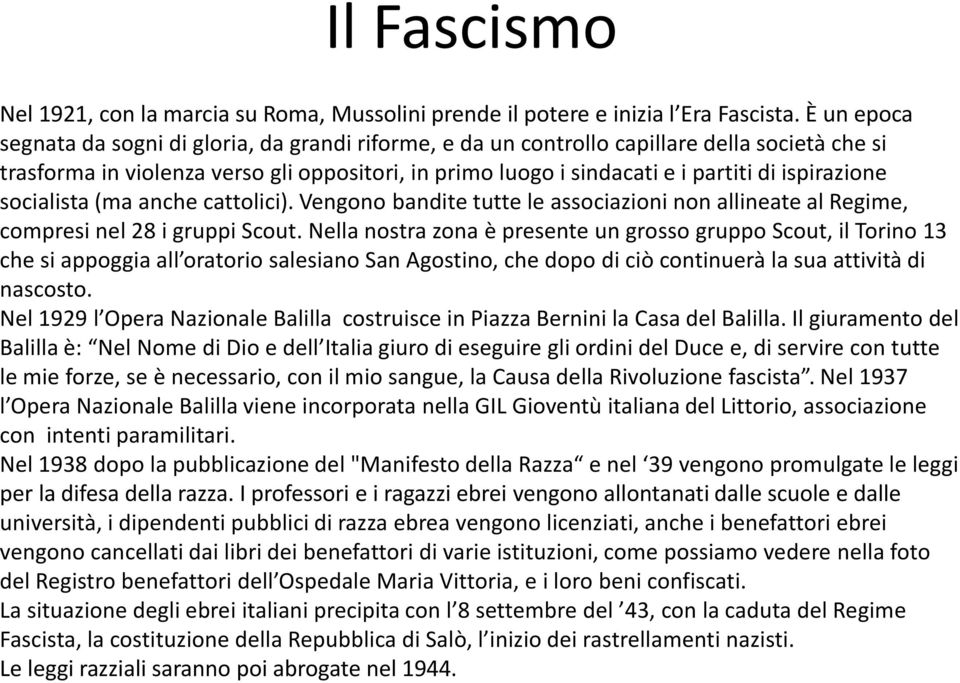 ispirazione socialista (ma anche cattolici). Vengono bandite tutte le associazioni non allineate al Regime, compresi nel 28 i gruppi Scout.