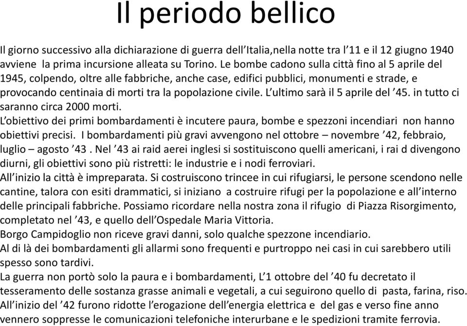 L ultimo sarà il 5 aprile del 45. in tutto ci saranno circa 2000 morti. L obiettivo dei primi bombardamenti è incutere paura, bombe e spezzoni incendiari non hanno obiettivi precisi.