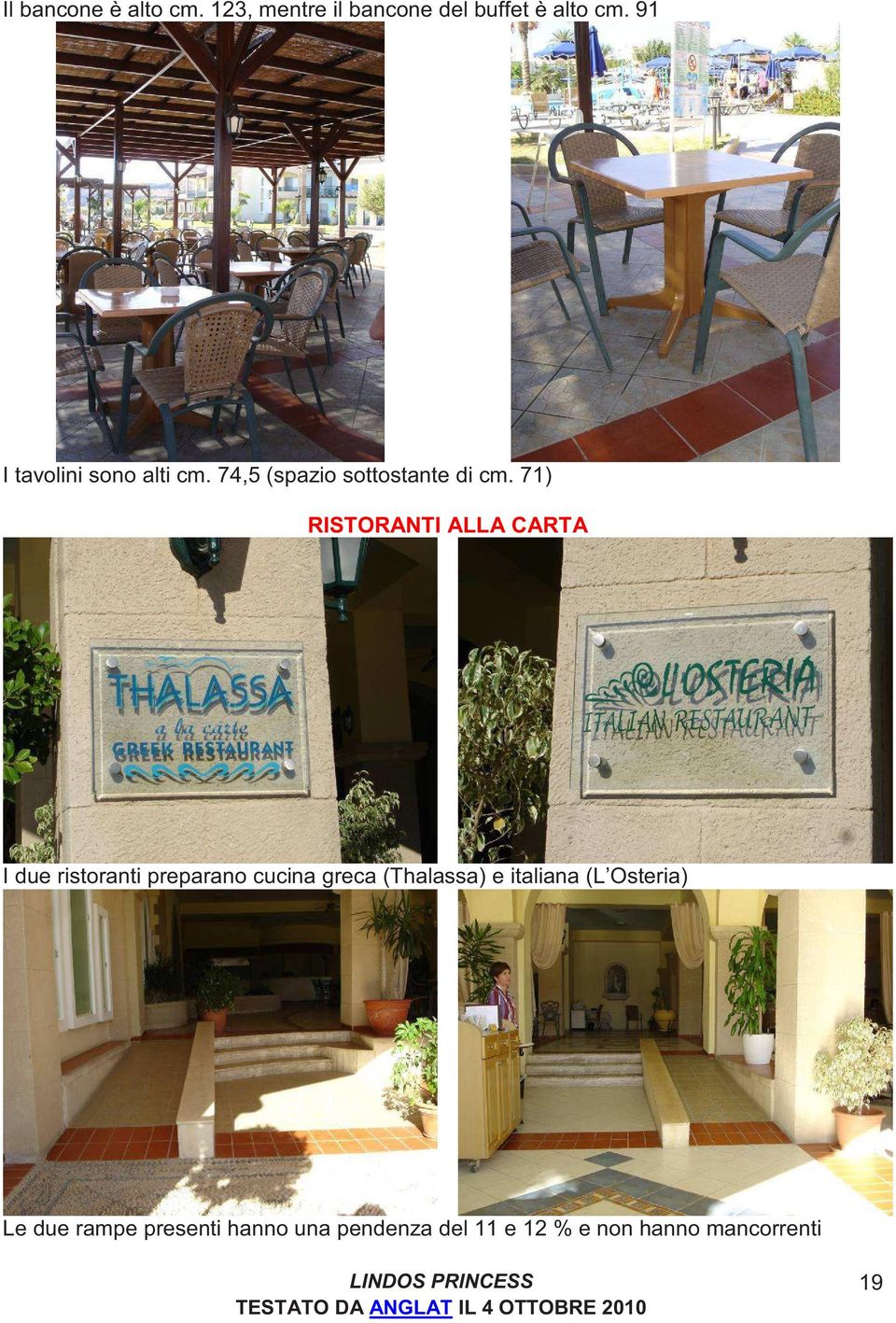 71) RISTORANTI ALLA CARTA I due ristoranti preparano cucina greca (Thalassa)