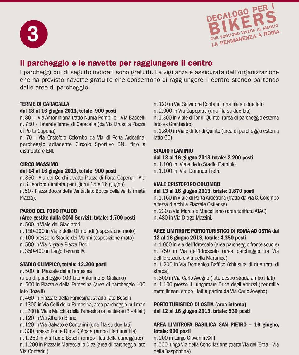TERME DI CARACALLA dal 13 al 16 giugno 2013, totale: 900 posti n. 80 - Via Antoniniana tratto Numa Pompilio Via Baccelli n. 750 - laterale Terme di Caracalla (da Via Druso a Piazza di Porta Capena) n.