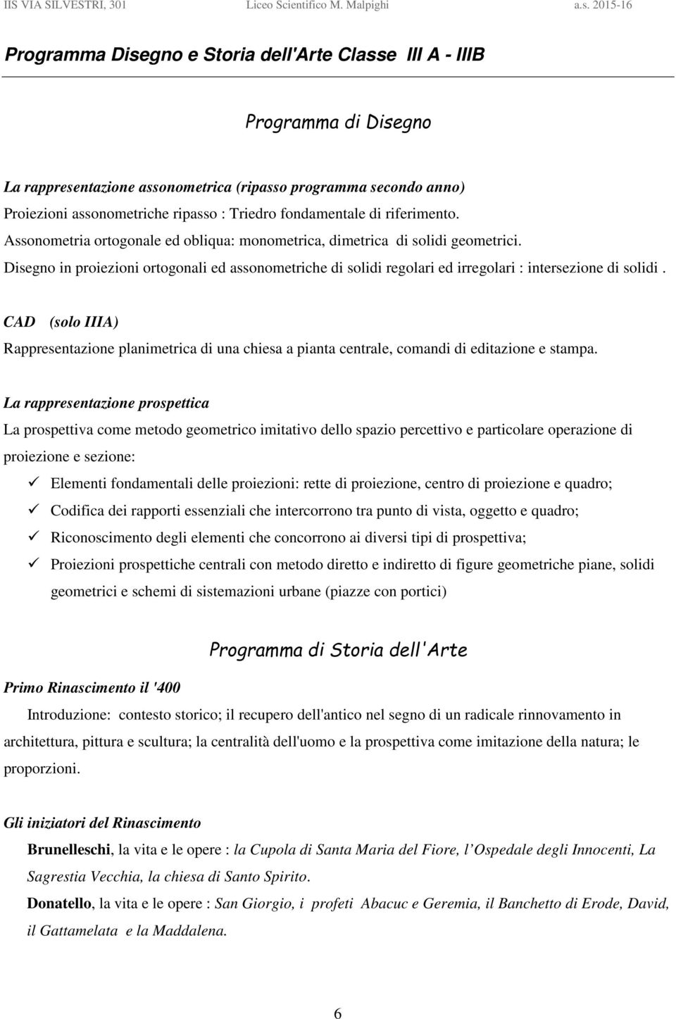 Disegno in proiezioni ortogonali ed assonometriche di solidi regolari ed irregolari : intersezione di solidi.