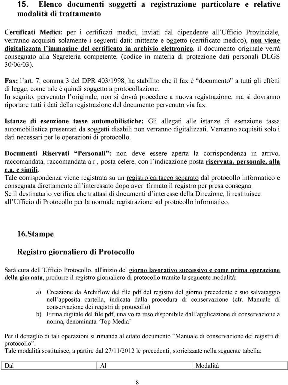 Segreteria competente, (codice in materia di protezione dati personali DLGS 30/06/03). Fax: l art.