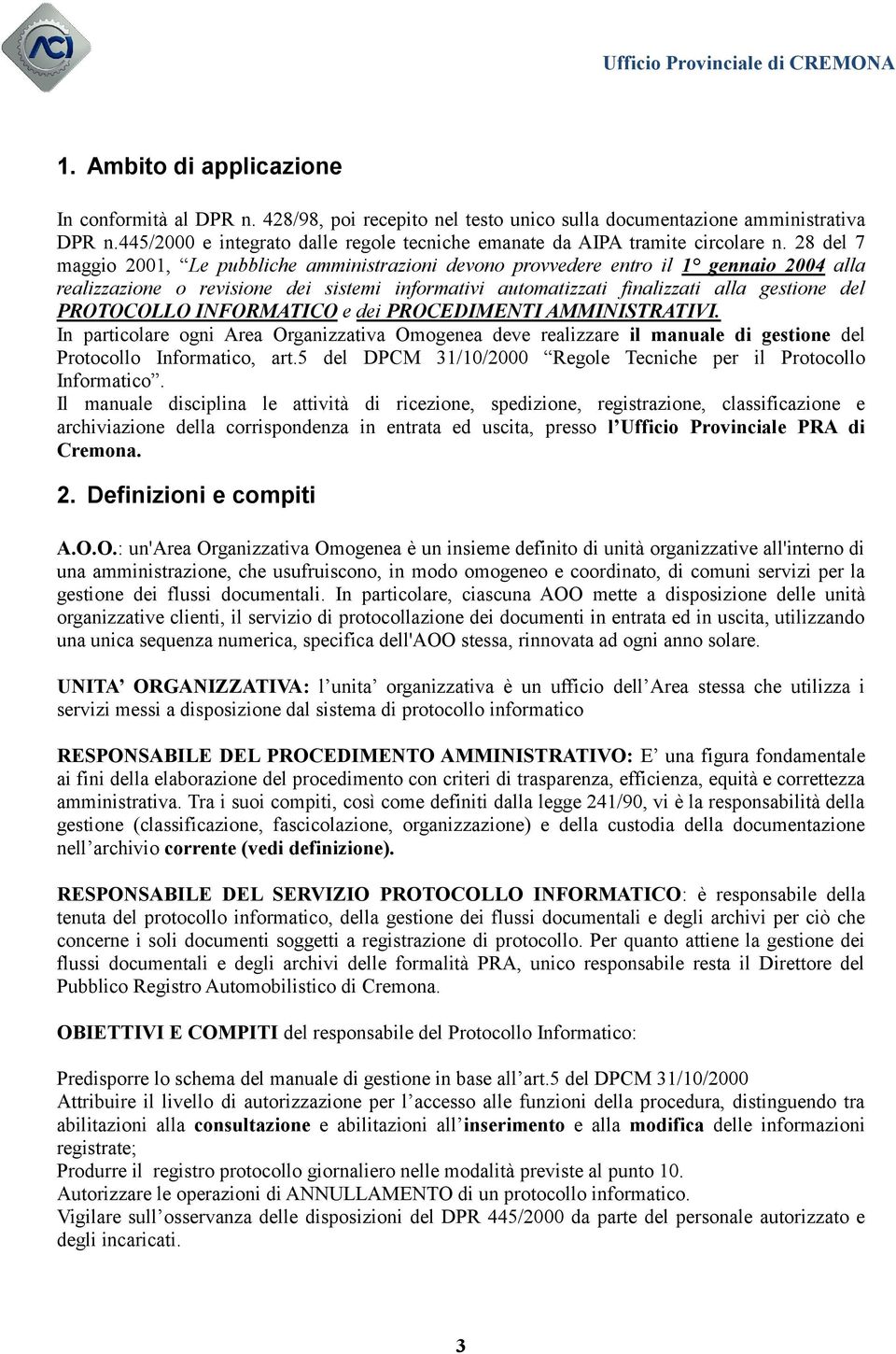 28 del 7 maggio 2001, Le pubbliche amministrazioni devono provvedere entro il 1 gennaio 2004 alla realizzazione o revisione dei sistemi informativi automatizzati finalizzati alla gestione del