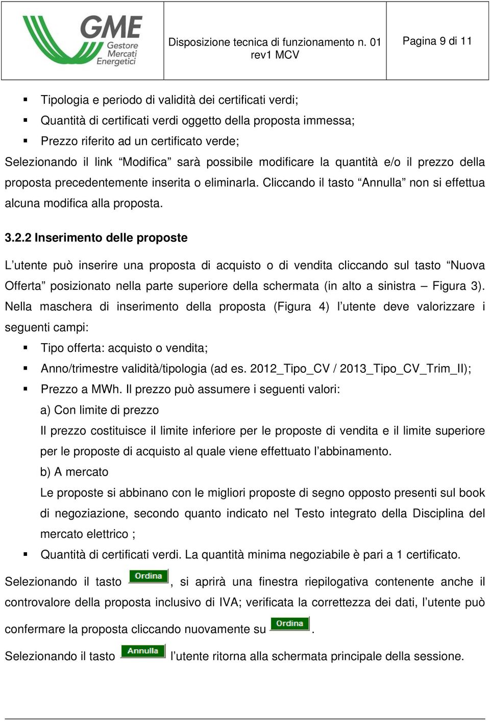 2 Inserimento delle proposte L utente può inserire una proposta di acquisto o di vendita cliccando sul tasto Nuova Offerta posizionato nella parte superiore della schermata (in alto a sinistra Figura