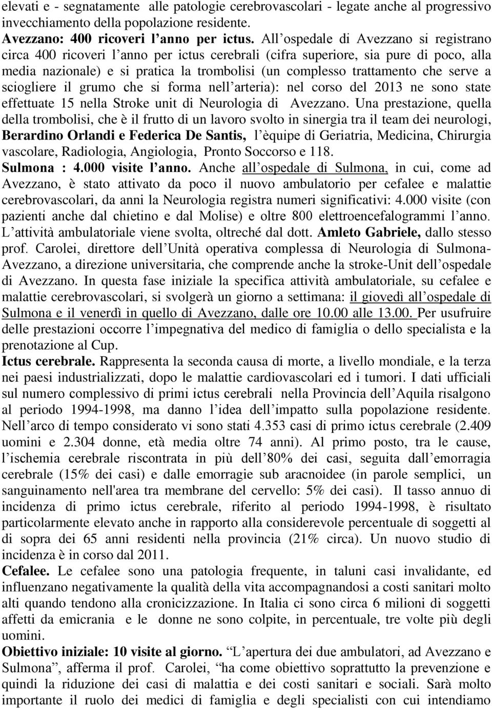 serve a sciogliere il grumo che si forma nell arteria): nel corso del 2013 ne sono state effettuate 15 nella Stroke unit di Neurologia di Avezzano.