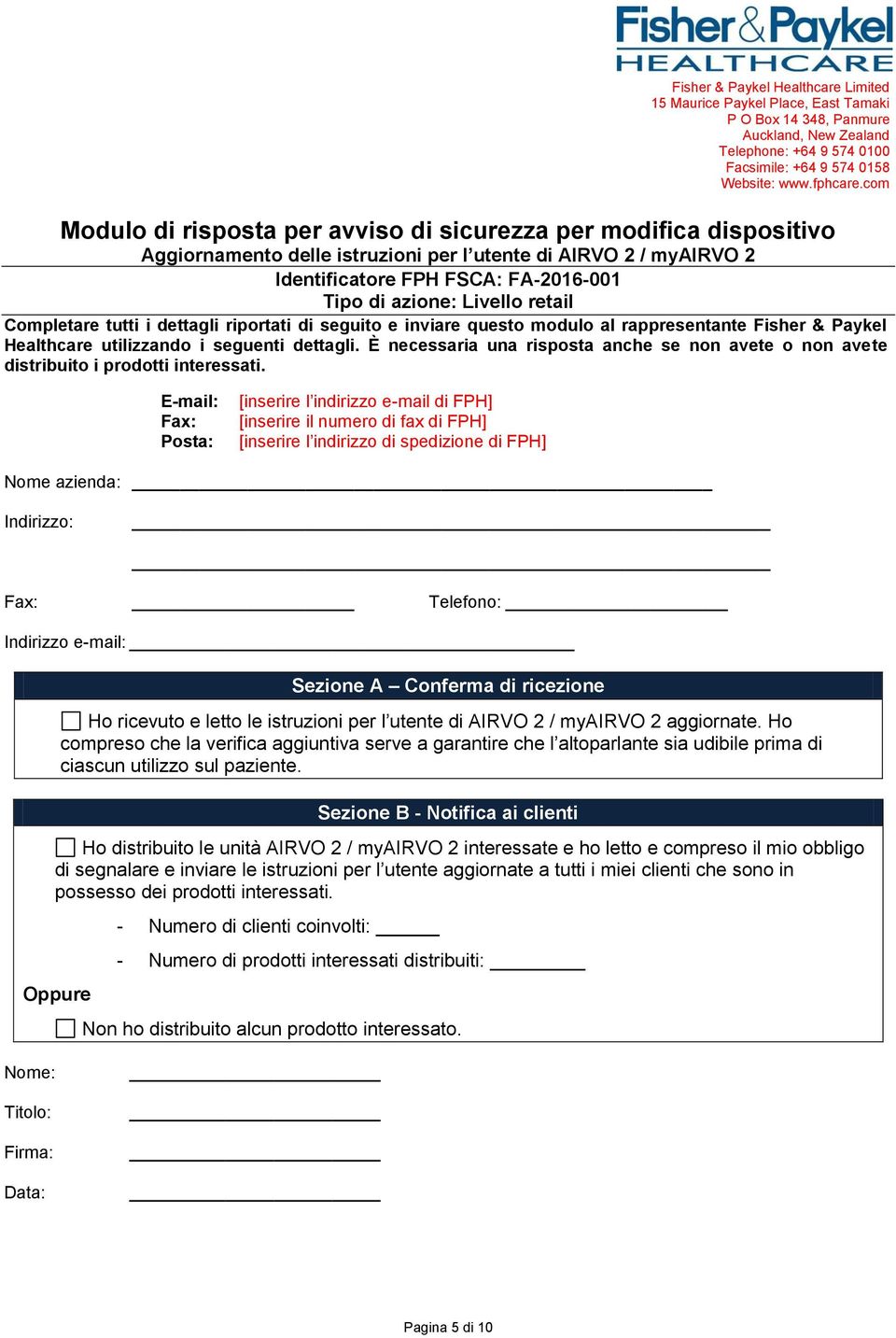 retail Completare tutti i dettagli riportati di seguito e inviare questo modulo al rappresentante Fisher & Paykel Healthcare utilizzando i seguenti dettagli.