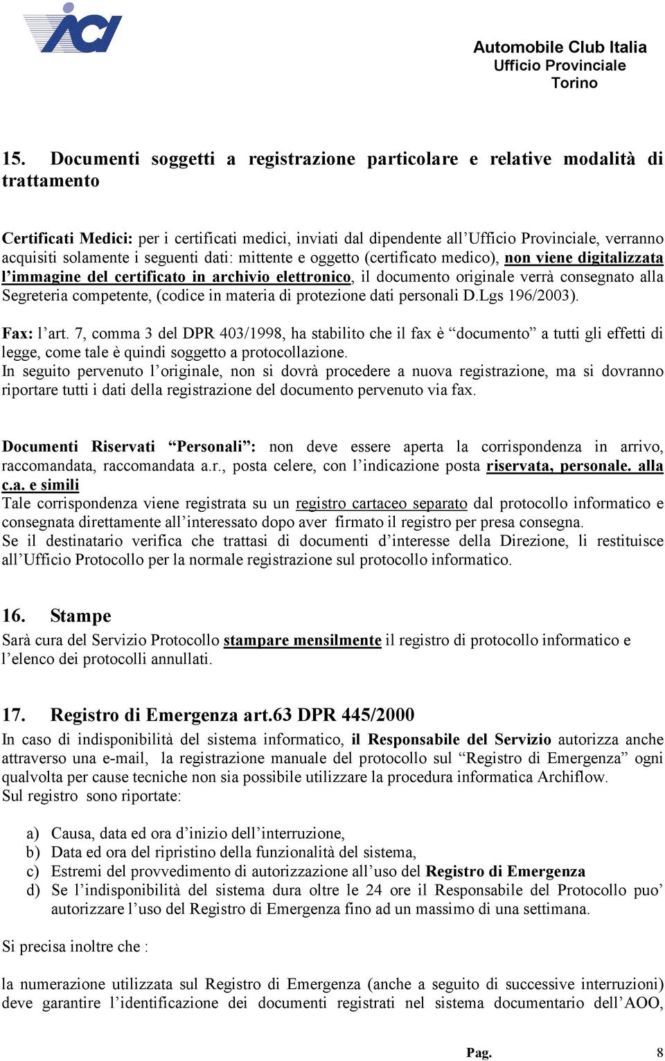 in materia di protezione dati personali D.Lgs 196/2003). Fax: l art.