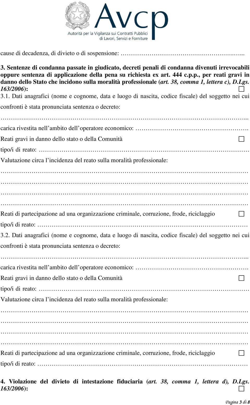 38, comma 1, lettera c), D.Lgs. 163/2006): 3.1. Dati anagrafici (nome e cognome, data e luogo di nascita, codice fiscale) del soggetto nei cui confronti è stata pronunciata sentenza o decreto:.