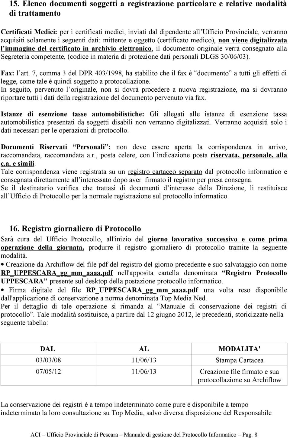 Segreteria competente, (codice in materia di protezione dati personali DLGS 30/06/03). Fax: l art.