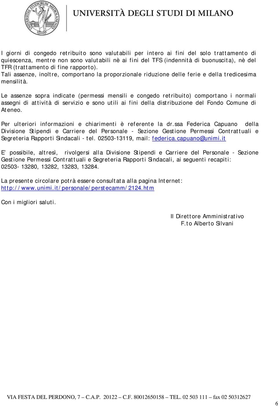 Le assenze sopra indicate (permessi mensili e congedo retribuito) comportano i normali assegni di attività di servizio e sono utili ai fini della distribuzione del Fondo Comune di Ateneo.