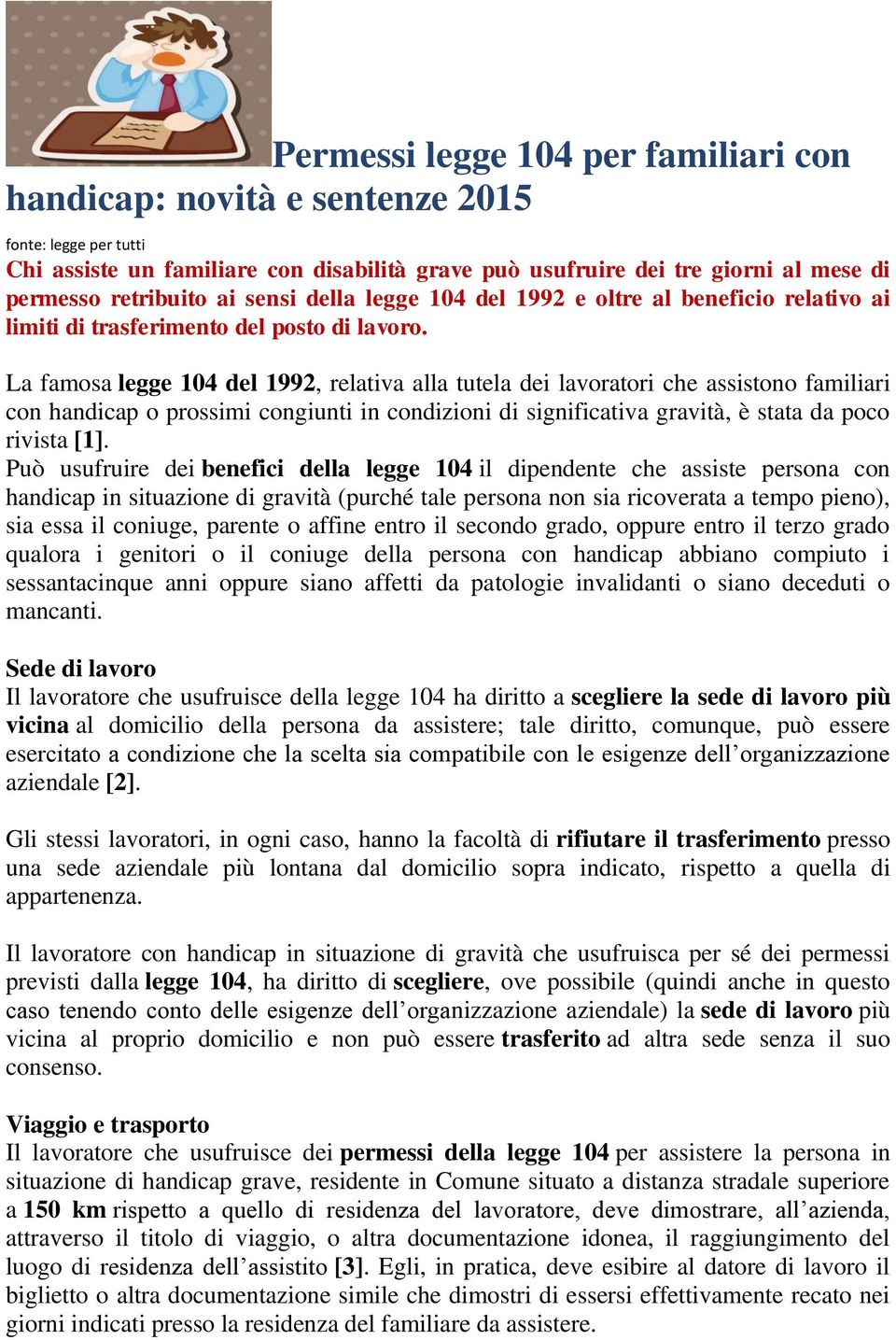 La famosa legge 104 del 1992, relativa alla tutela dei lavoratori che assistono familiari con handicap o prossimi congiunti in condizioni di significativa gravità, è stata da poco rivista [1].