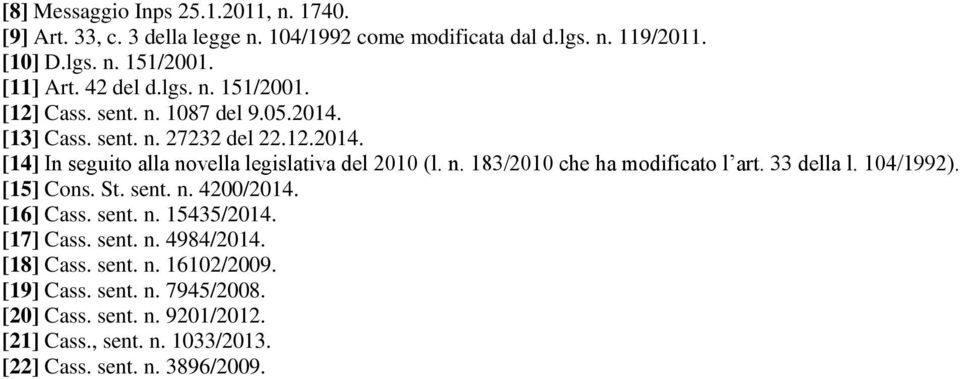 n. 183/2010 che ha modificato l art. 33 della l. 104/1992). [15] Cons. St. sent. n. 4200/2014. [16] Cass. sent. n. 15435/2014. [17] Cass. sent. n. 4984/2014.