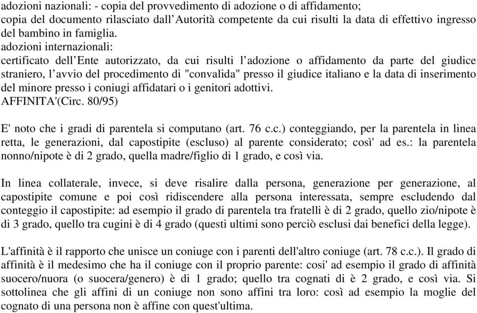 adozioni internazionali: certificato dell Ente autorizzato, da cui risulti l adozione o affidamento da parte del giudice straniero, l avvio del procedimento di "convalida" presso il giudice italiano