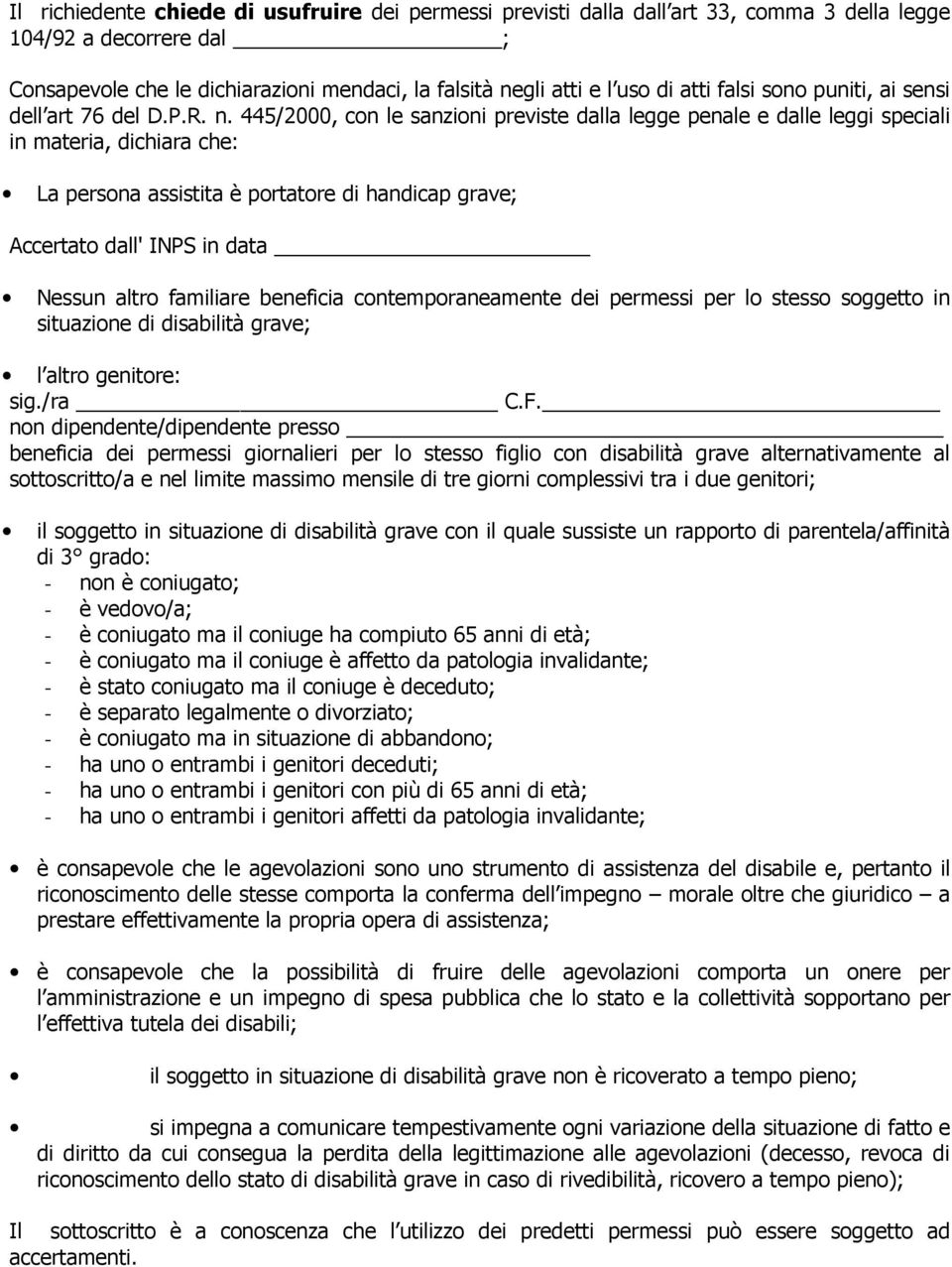 445/2000, con le sanzioni previste dalla legge penale e dalle leggi speciali in materia, dichiara che: La persona assistita è portatore di handicap grave; Accertato dall' INPS in data Nessun altro