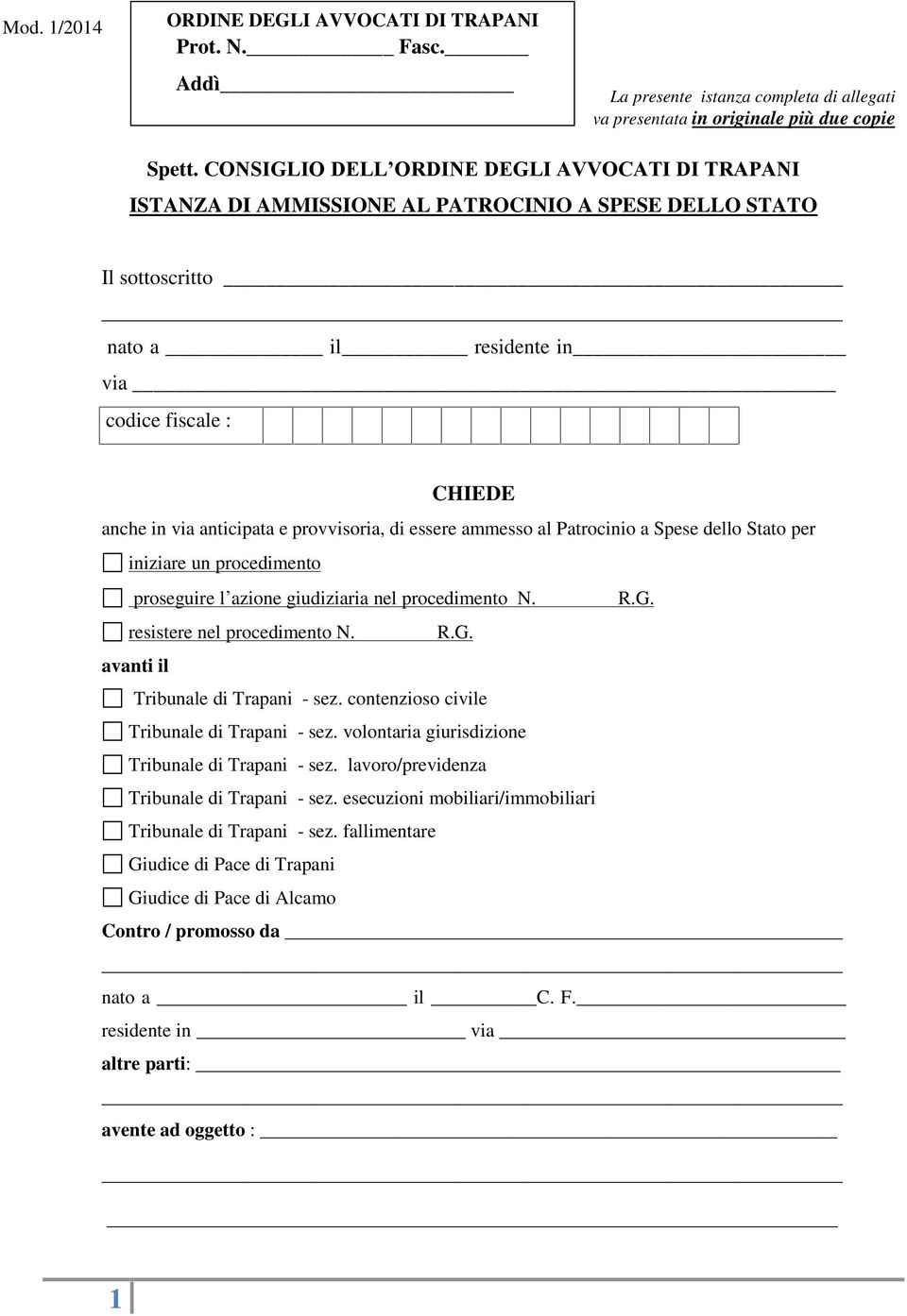 provvisoria, di essere ammesso al Patrocinio a Spese dello Stato per iniziare un procedimento proseguire l azione giudiziaria nel procedimento N. R.G. resistere nel procedimento N. R.G. avanti il Tribunale di Trapani - sez.