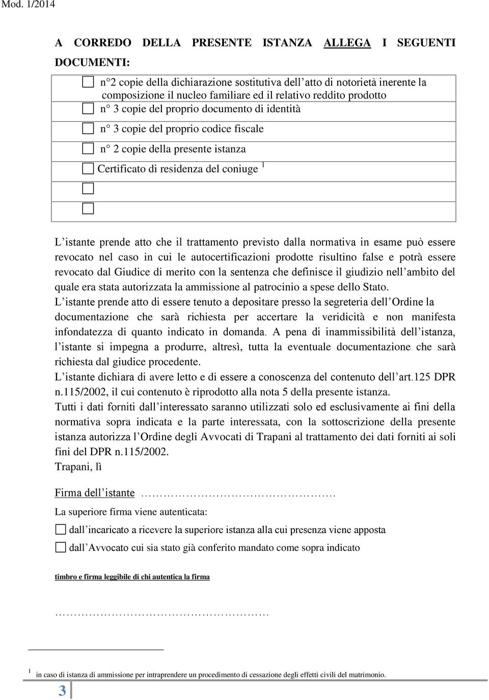 trattamento previsto dalla normativa in esame può essere revocato nel caso in cui le autocertificazioni prodotte risultino false e potrà essere revocato dal Giudice di merito con la sentenza che