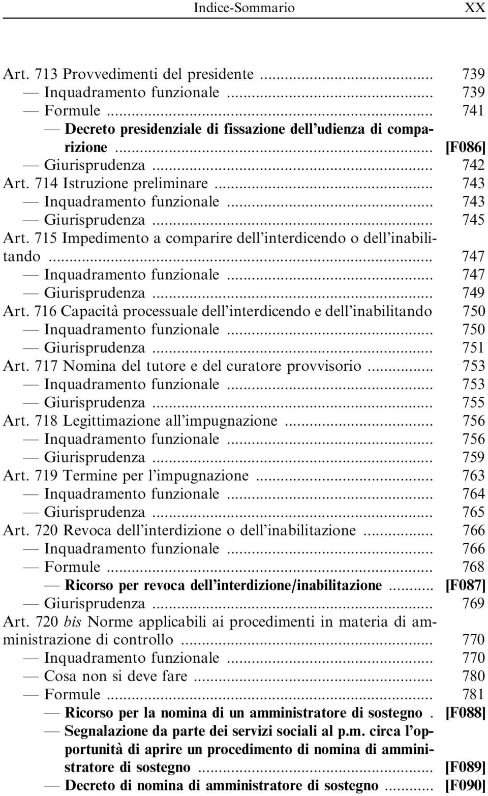 .. 747 Inquadramento funzionale... 747 Giurisprudenza... 749 Art. 716 Capacita` processuale dell interdicendo e dell inabilitando 750 Inquadramento funzionale... 750 Giurisprudenza... 751 Art.