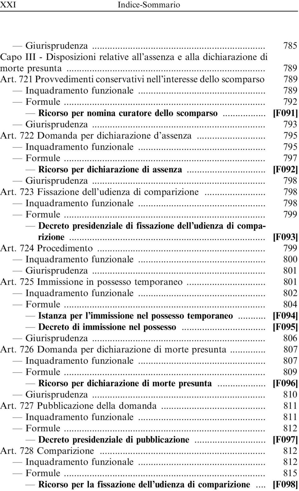 722 Domanda per dichiarazione d assenza... 795 Inquadramento funzionale... 795 Formule... 797 Ricorso per dichiarazione di assenza... [F092] Giurisprudenza... 798 Art.