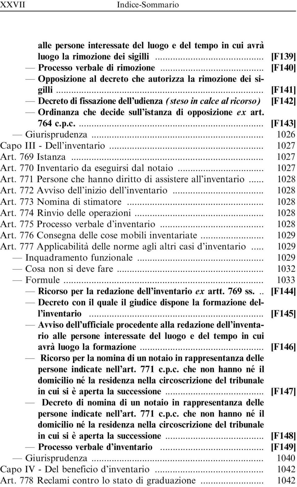 .. [F141] Decreto di fissazione dell udienza (steso in calce al ricorso) [F142] Ordinanza che decide sull istanza di opposizione ex art. 764 c.p.c.... [F143] Giurisprudenza.