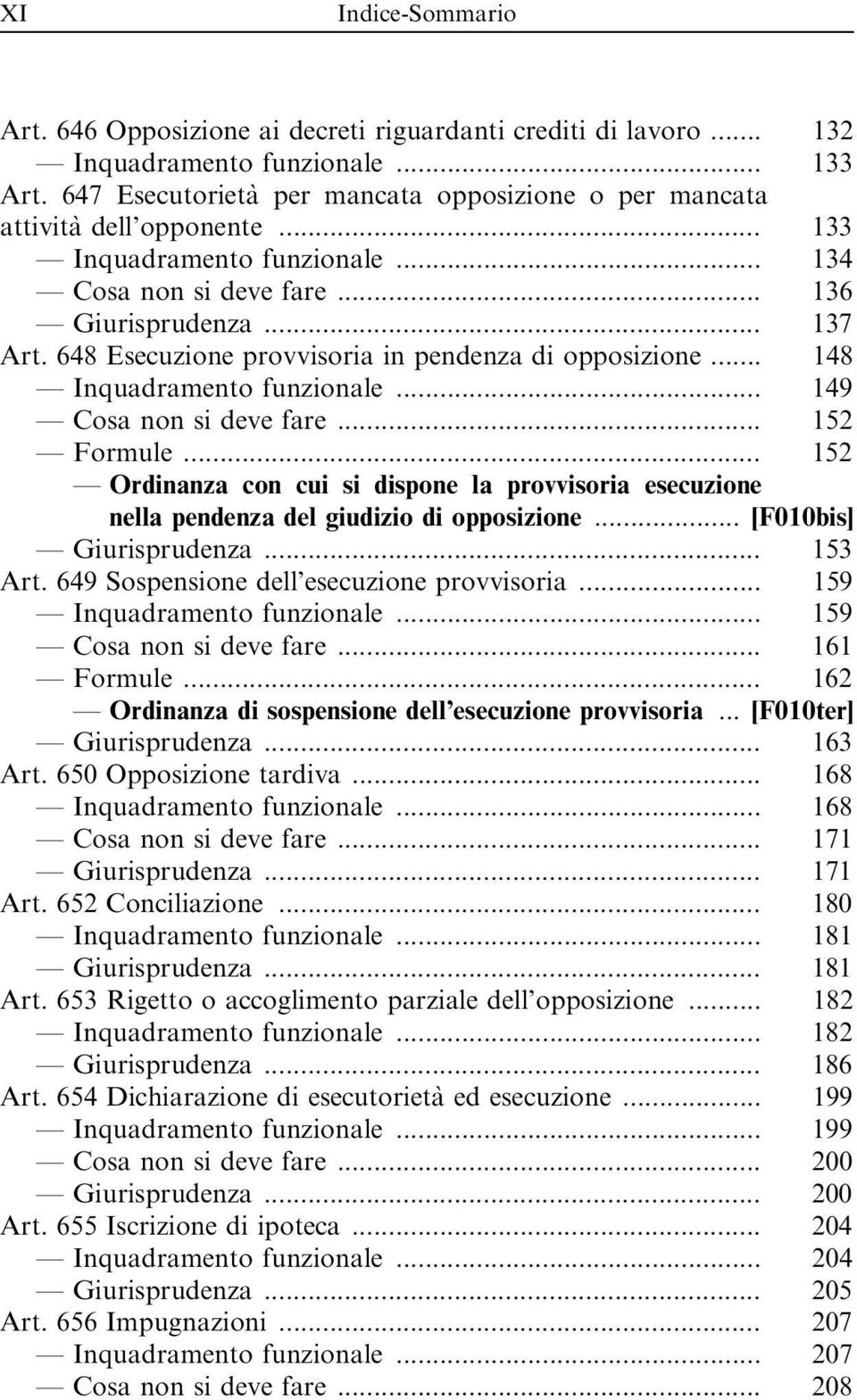 648 Esecuzione provvisoria in pendenza di opposizione... 148 Inquadramento funzionale... 149 Cosa non si deve fare... 152 Formule.