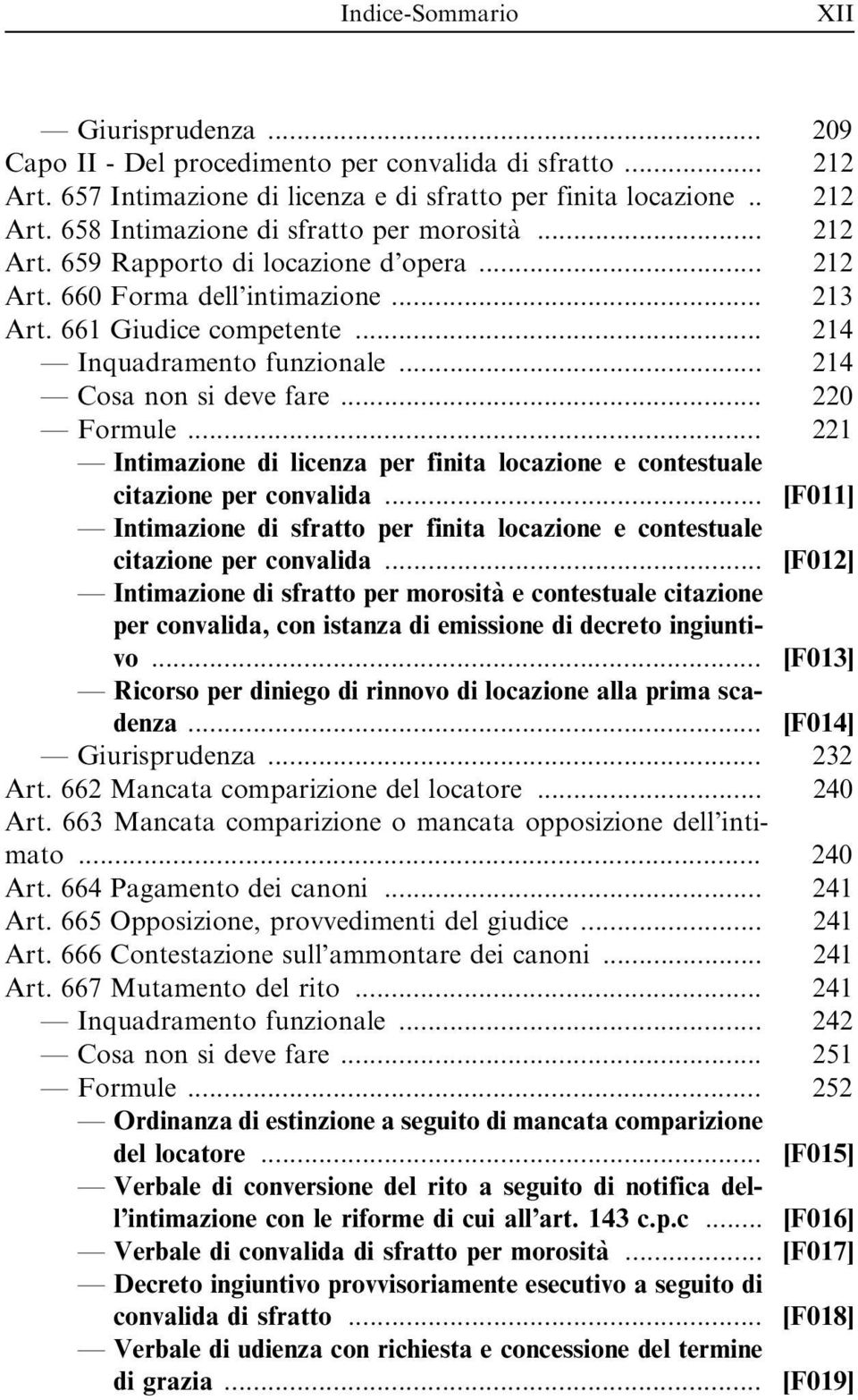 .. 221 Intimazione di licenza per finita locazione e contestuale citazione per convalida... [F011] Intimazione di sfratto per finita locazione e contestuale citazione per convalida.