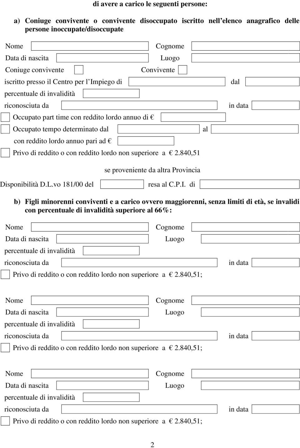 determinato con reddito lordo annuo pari ad Privo di reddito o con reddito lordo non superiore a 2.