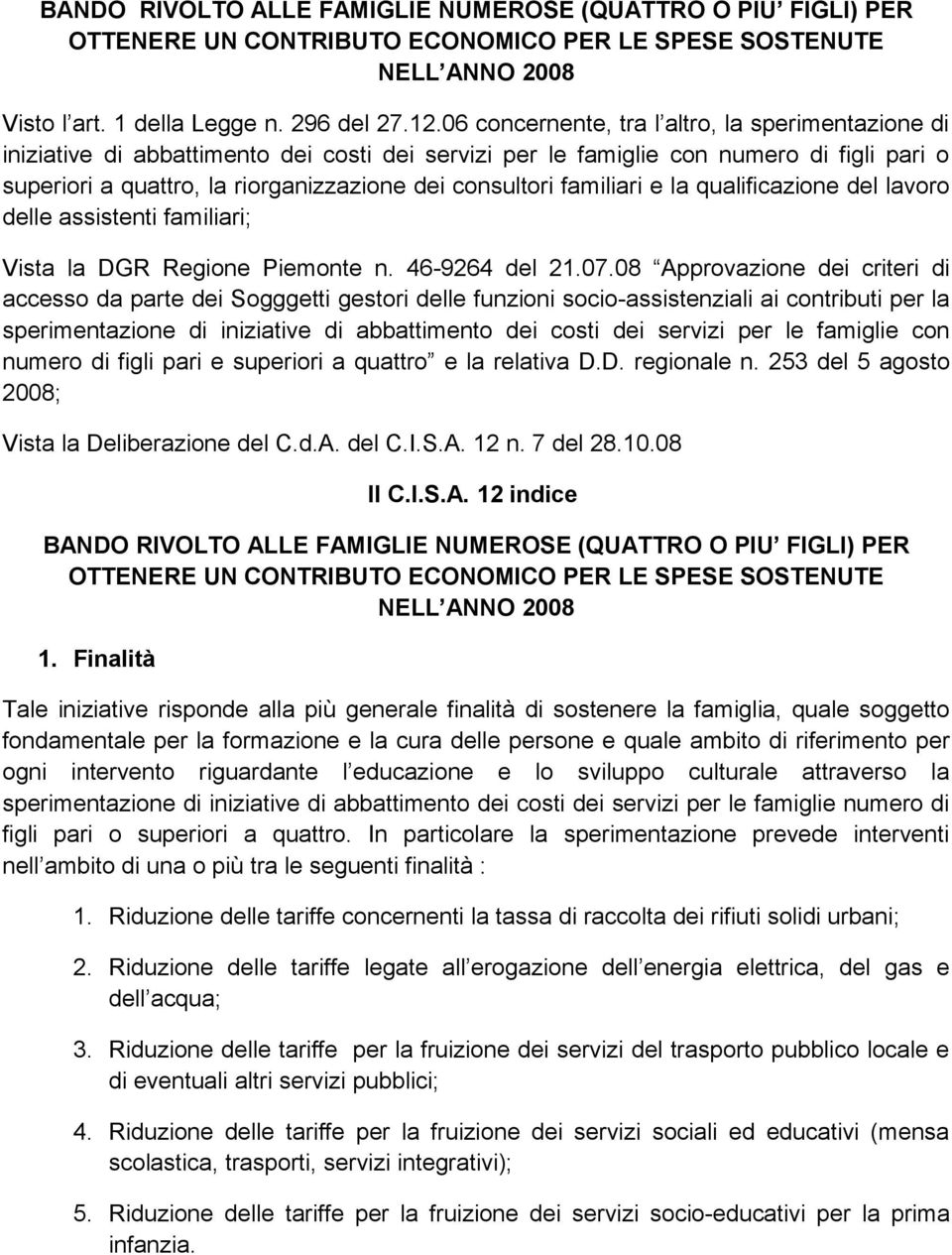 familiari e la qualificazione del lavoro delle assistenti familiari; Vista la DGR Regione Piemonte n. 46-9264 del 21.07.