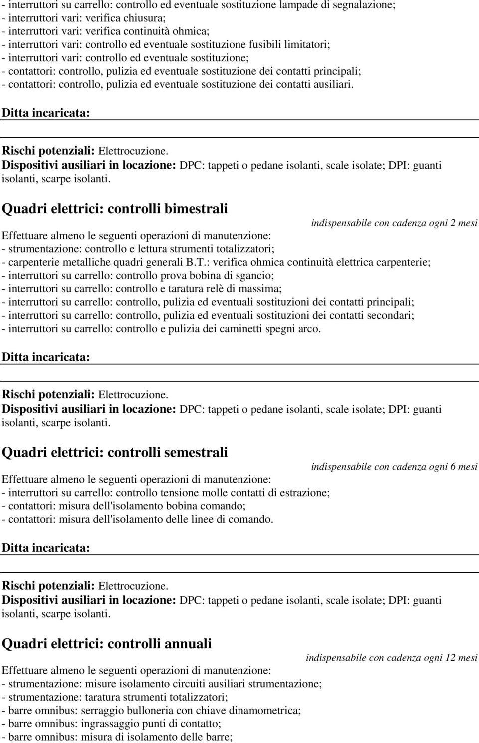 - contattori: controllo, pulizia ed eventuale sostituzione dei contatti ausiliari.